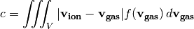 c = \iiint_V |\mathbf{v_{ion}} - \mathbf{v_{gas}}| f(\mathbf{v_{gas}}) \, d\mathbf{v_{gas}}