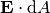 \vec{E} \cdot \textrm{d}A