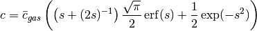 c = \bar{c}_{gas} \left(\left(s + (2s)^{-1}\right)\frac{\sqrt{\pi}}{2}\operatorname{erf}(s) + \frac{1}{2}\exp(-s^2)\right)