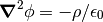 \bnabla^2 \phi = -\rho / \epsilon_0