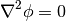 \nabla^2 \phi = 0