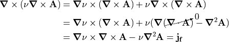 \curl (\nu \curl \v{A})
&= \grad \nu \times (\curl \v{A}) + \nu \curl (\curl \v{A}) \\
&= \grad \nu \times (\curl \v{A}) + \nu (\grad(\cancelto{0}{\div \v{A}}) - \bnabla^2 \v{A}) \\
&= \grad \nu \times \curl \v{A} - \nu \bnabla^2 \v{A} = \v{j_f}