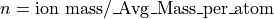 n = \mathrm{ion\ mass} / \mathrm{\_Avg\_Mass\_per\_atom}