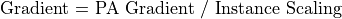 \textrm{Gradient = PA Gradient / Instance Scaling}