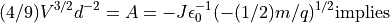 (4/9)V^{3/2} d^{-2} = A = -J \epsilon_0^{-1} (-(1/2) m/q)^{1/2} \mathrm{ implies}