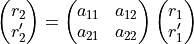 \begin{pmatrix}
r_2 \\ r_2'
\end{pmatrix}
=
\begin{pmatrix}
a_{11} & a_{12} \\
a_{21} & a_{22}
\end{pmatrix}
\begin{pmatrix}
r_1 \\ r_1'
\end{pmatrix}