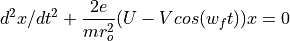 d^{2}x/dt^{2} + \frac{2e}{mr_o^2} (U - V cos (w_f t))x = 0