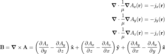 \div \frac{1}{\mu} \grad A_x(\v{r}) = -j_x(\v{r})

\div \frac{1}{\mu} \grad A_y(\v{r}) = -j_y(\v{r})

\div \frac{1}{\mu} \grad A_z(\v{r}) = -j_z(\v{r})

\v{B} = \curl \v{A} =
        \left( \pd{A_z}{y} - \pd{A_y}{z} \right) \uv{x} +
        \left( \pd{A_x}{z} - \pd{A_z}{x} \right) \uv{y} +
        \left( \pd{A_y}{x} - \pd{A_x}{y} \right) \uv{z}