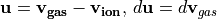 \mathbf{u} = \mathbf{v_{gas}} - \mathbf{v_{ion}}, \, d\mathbf{u} = d\mathbf{v}_{gas}