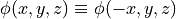 \phi(x,y,z) \equiv \phi(-x,y,z)