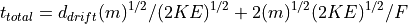 t_{total} = d_{drift} (m)^{1/2} /(2KE)^{1/2} + 2 (m)^{1/2} (2KE)^{1/2}/F