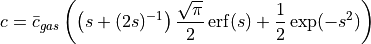 c = \bar{c}_{gas} \left(\left(s + (2s)^{-1}\right)\frac{\sqrt{\pi}}{2}\operatorname{erf}(s) + \frac{1}{2}\exp(-s^2)\right)