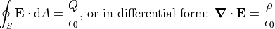 \oint_S \vec{E} \cdot \textrm{d}A = \frac{Q}{\epsilon_0}
\textrm{, or in differential form: }
\bnabla \cdot \vec{E} = \frac{\rho}{\epsilon_0}