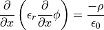 \frac{\partial}{\partial x} \left( \epsilon_r \frac{\partial}{\partial x} \phi \right)
= \frac{-\rho}{\epsilon_0}