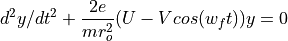 d^{2}y/dt^{2} + \frac{2e}{mr_o^2} (U - V cos (w_f t))y = 0