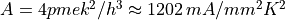 A = 4 p m e k^2/h^3 \approx 1202 \, mA/mm^2K^2