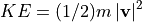 KE = (1/2) m \left|\v{v}\right|^2