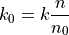 k_0 = k \frac{n}{n_0}